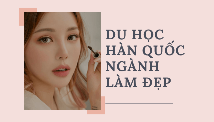 du học hàn quốc làm đẹp cho sinh viên