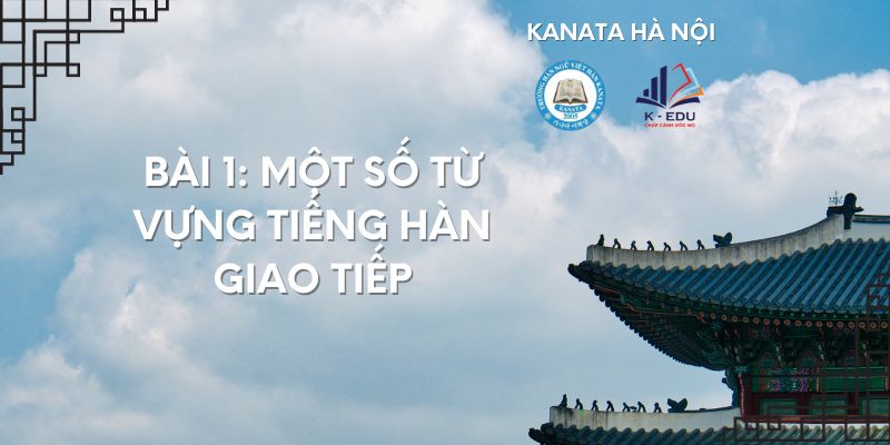 Một số từ vựng tiếng Hàn giao tiếp