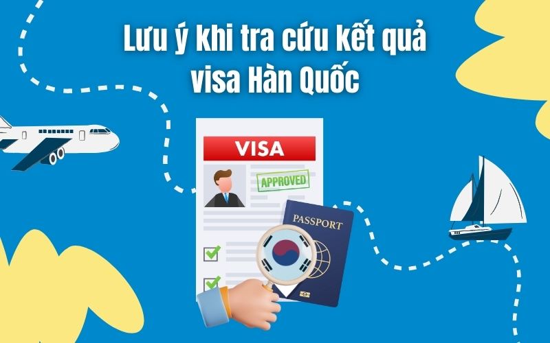 Một số lưu ý khi tra cứu kết quả visa Hàn Quốc