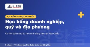 Học bổng doanh nghiệp và quỹ cho du học sinh tại Hàn Quốc